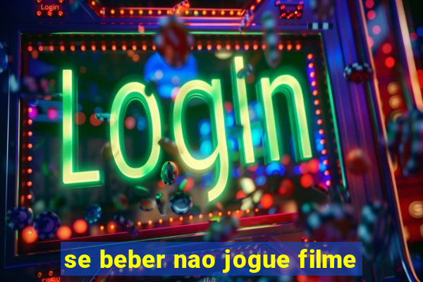 se beber nao jogue filme